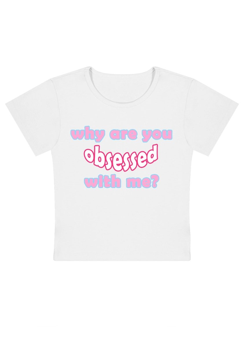 Why Are You Obsessed With Me Y2k Baby Tee - cherrykittenWhy Are You Obsessed With Me Y2k Baby Tee