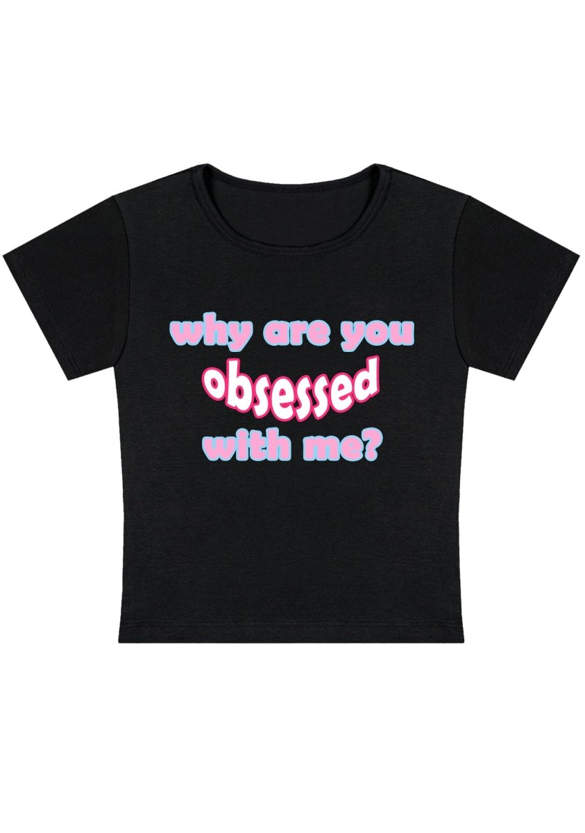 Why Are You Obsessed With Me Y2k Baby Tee - cherrykittenWhy Are You Obsessed With Me Y2k Baby Tee