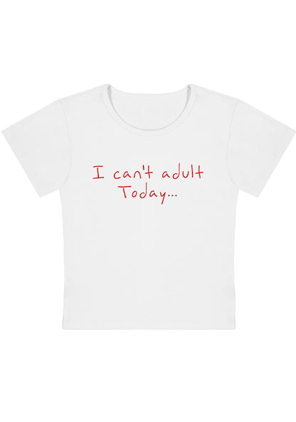 I Cannot Adult Today Y2K Baby Tee