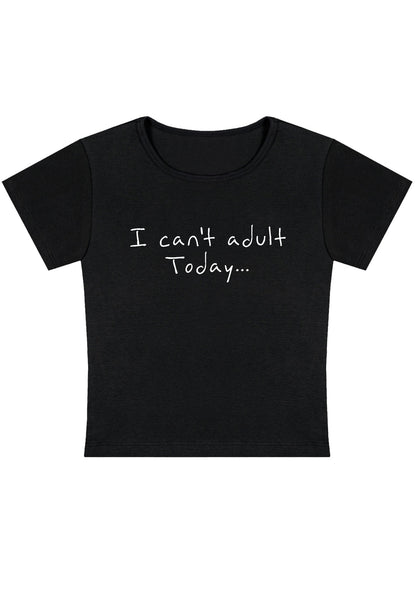 I Cannot Adult Today Y2K Baby Tee