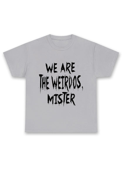 We Are The Weirdos Mister Chunky Shirt