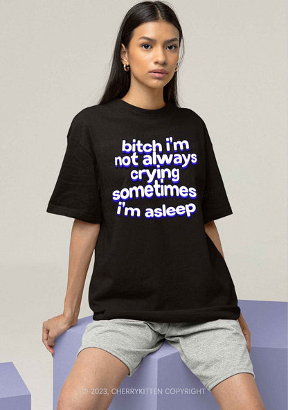 Bxxch I'm Not Always Crying Y2K Chunky Shirt Cherrykitten