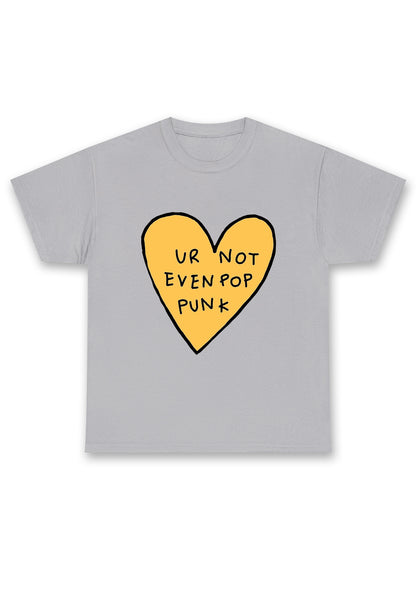Ur Not Even Pop Punk Heart Chunky Shirt