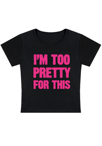 Curvy I'm Too Pretty For This Baby Tee