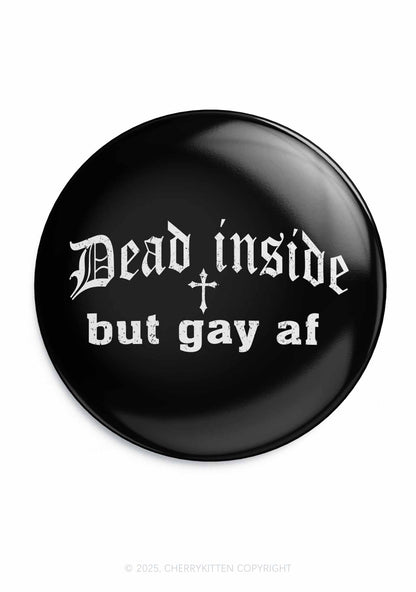 Dead Inside But Gay AF Pride  1Pc Y2K Pin Badge Cherrykitten
