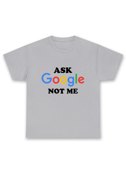 Ask Google Not Me Chunky Shirt