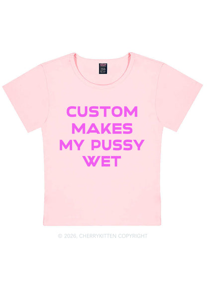 Custom Makes My Puxxy Wet Y2K Baby Tee Cherrykitten