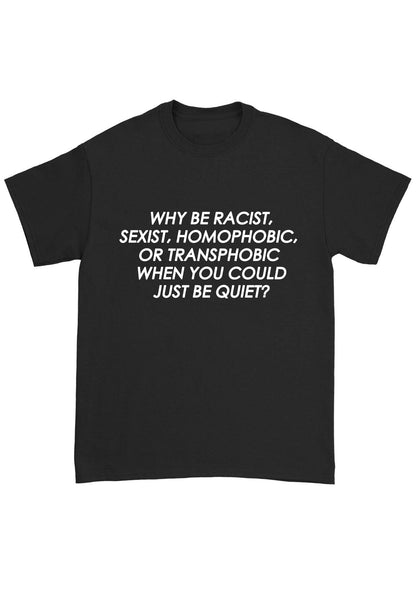 Why Be Racist Sexist Homophobic Or Transphobic Chunky Shirt