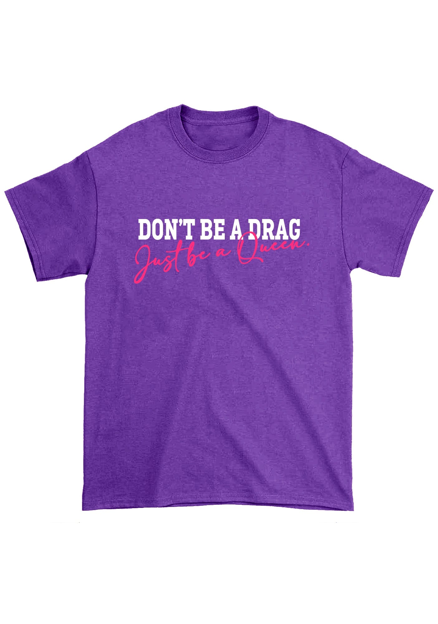 Don't Be A Drag Just Be A Queen Chunky Shirt
