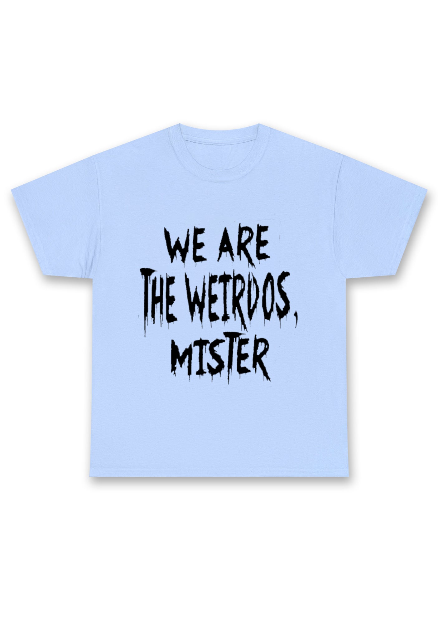 We Are The Weirdos Mister Chunky Shirt