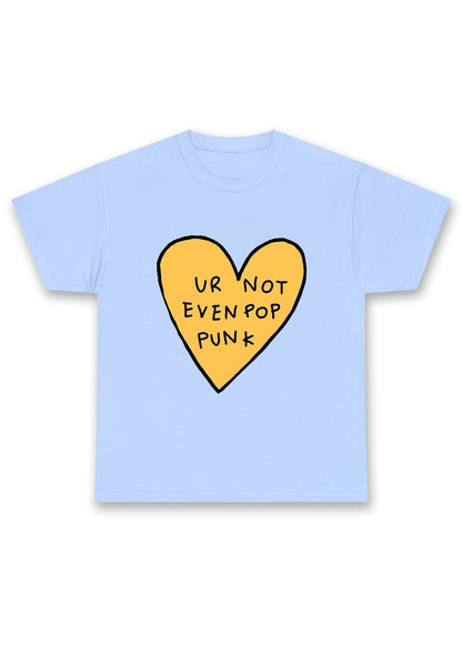 Ur Not Even Pop Punk Heart Chunky Shirt