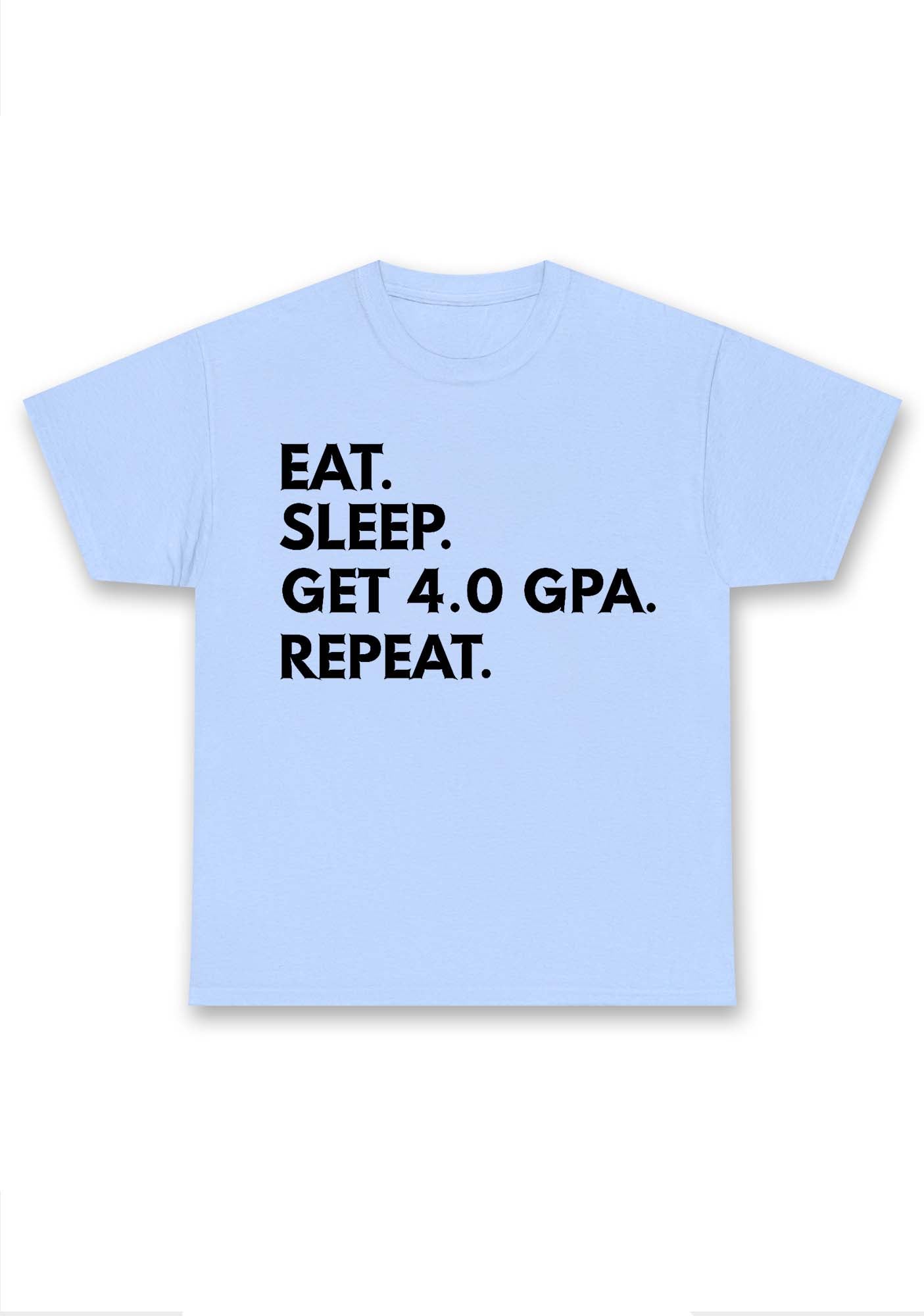 Eat Sleep Get 4.0 GPA Repeat Chunky Shirt