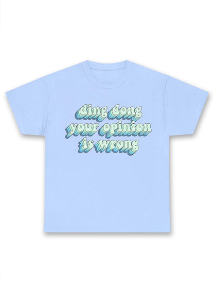 Ding Dong Your Opinion Is Wrong Chunky Shirt