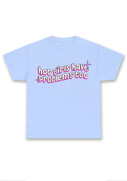 Hot Girls Have Problems Too Chunky Shirt