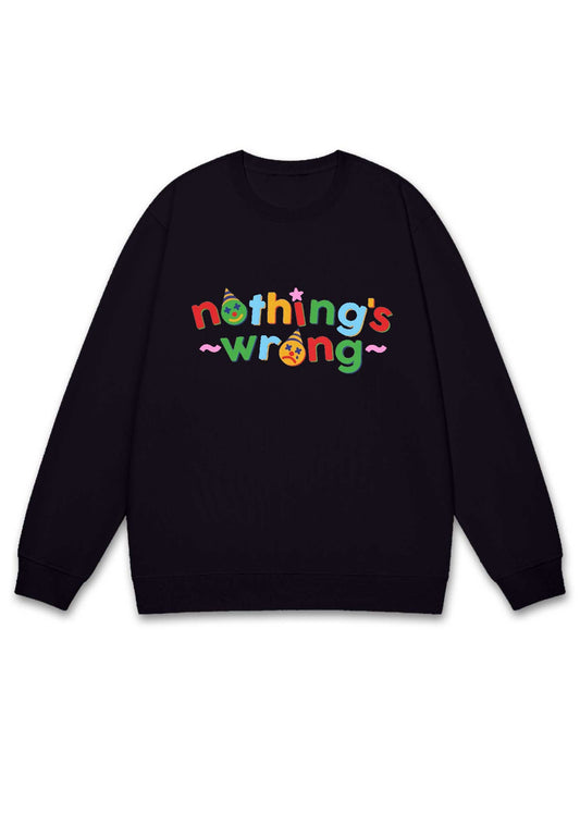 Nothing's Wrong Y2K Sweatshirt