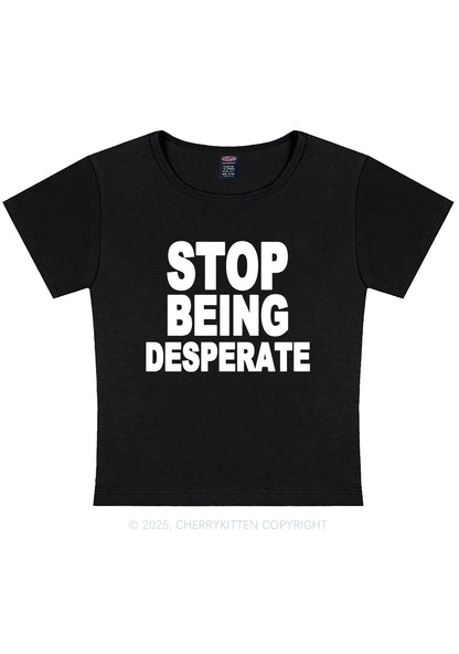 Stop Being Desperate Y2K Baby Tee Cherrykitten