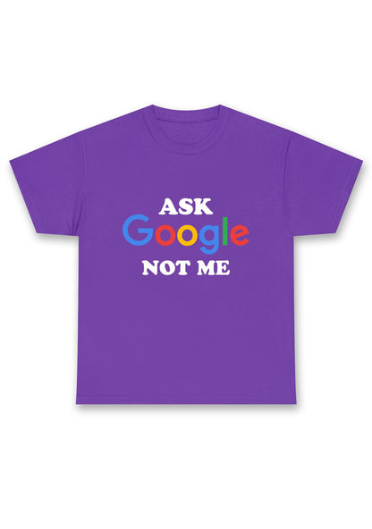 Ask Google Not Me Chunky Shirt