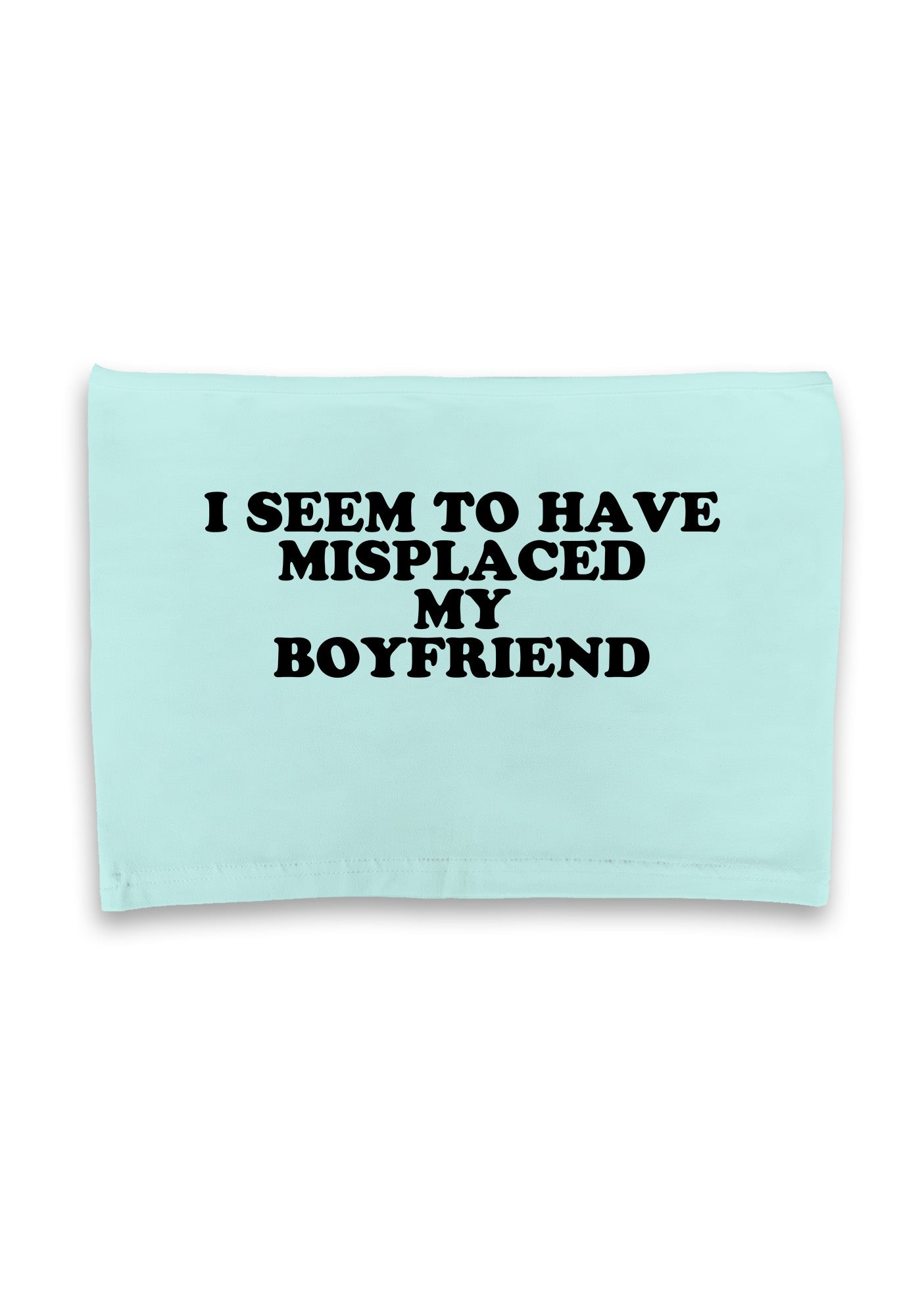 I Seem To Have Misplaced My BF Crop Tube
