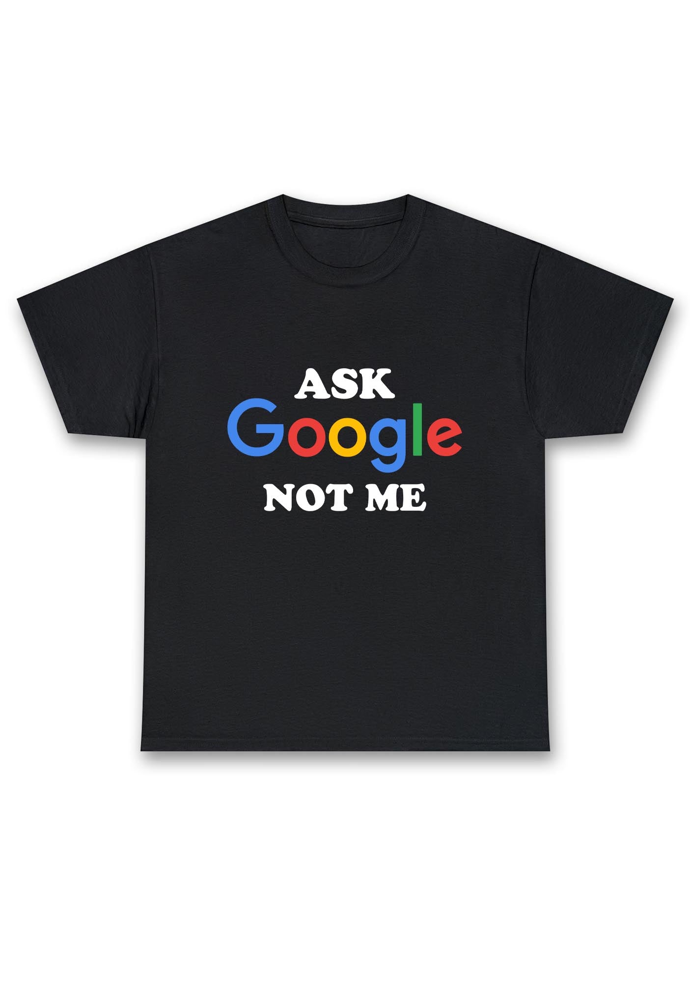 Ask Google Not Me Chunky Shirt