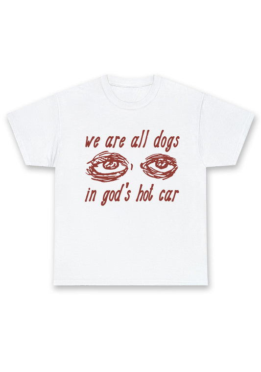 We Are All Dogs In God's Hot Car Chunky Shirt