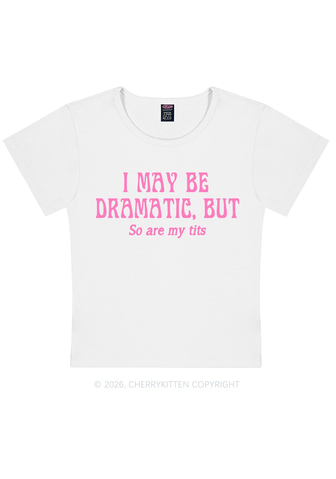 I May Be Dramatic Y2K Baby Tee Cherrykitten