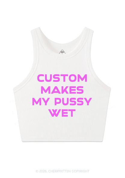 Custom Makes My Puxxy Wet Y2K Crop Tank Top Cherrykitten