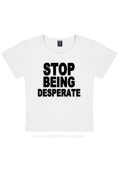 Stop Being Desperate Y2K Baby Tee Cherrykitten