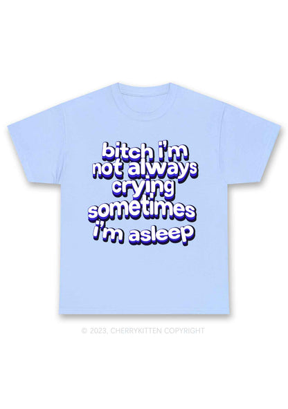 Bxxch I'm Not Always Crying Y2K Chunky Shirt Cherrykitten
