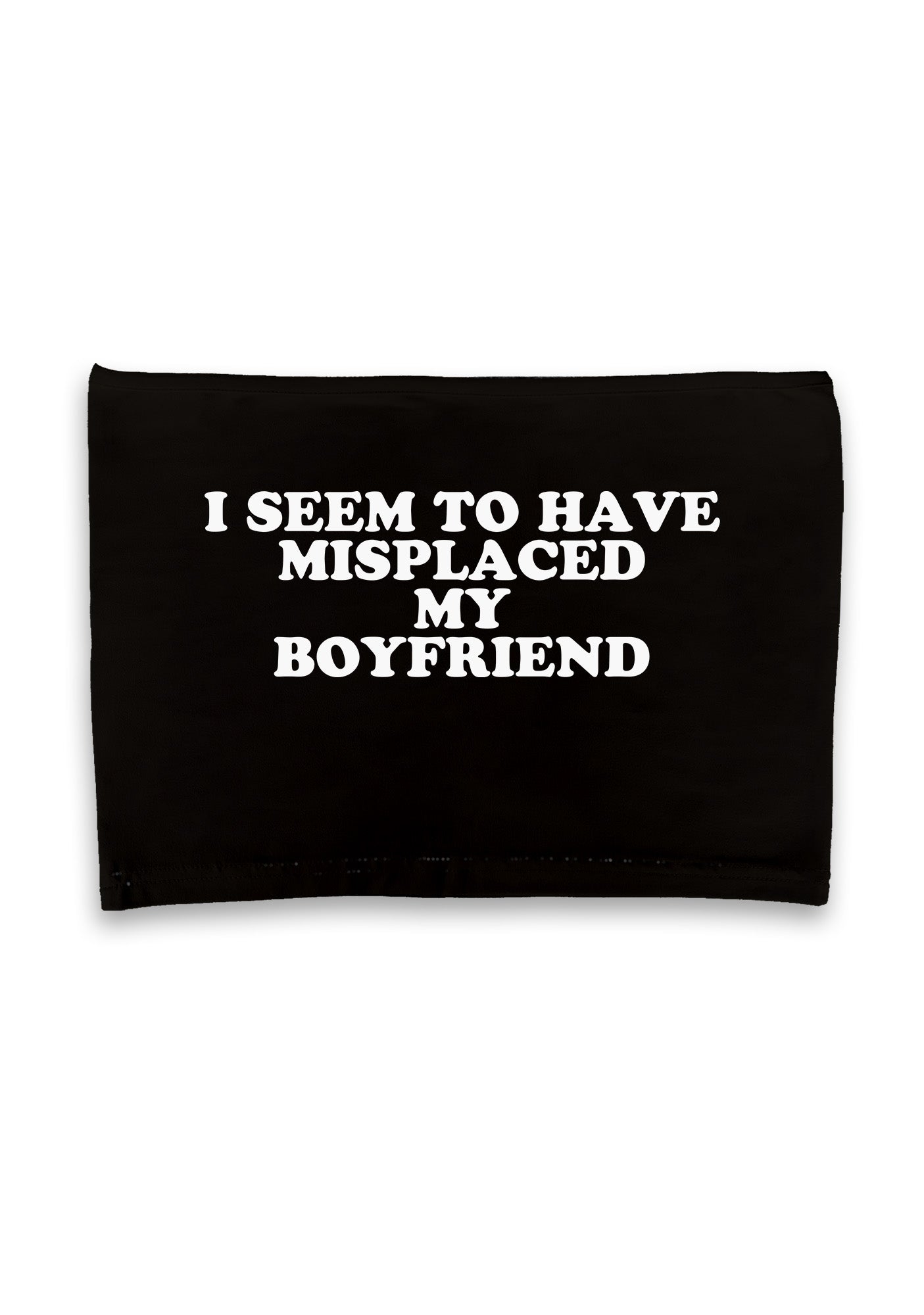 I Seem To Have Misplaced My BF Crop Tube