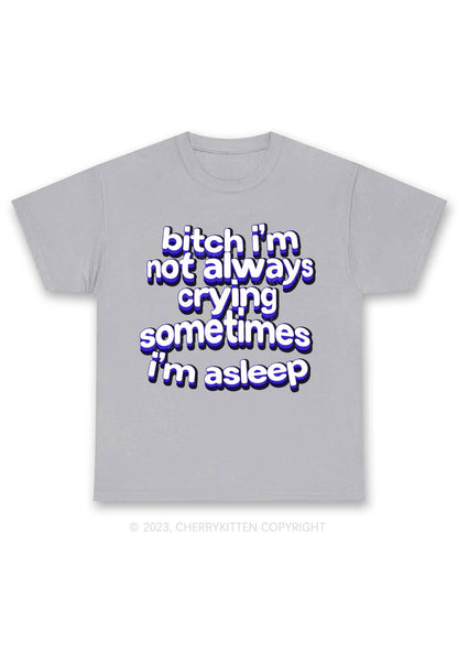 Bxxch I'm Not Always Crying Y2K Chunky Shirt Cherrykitten