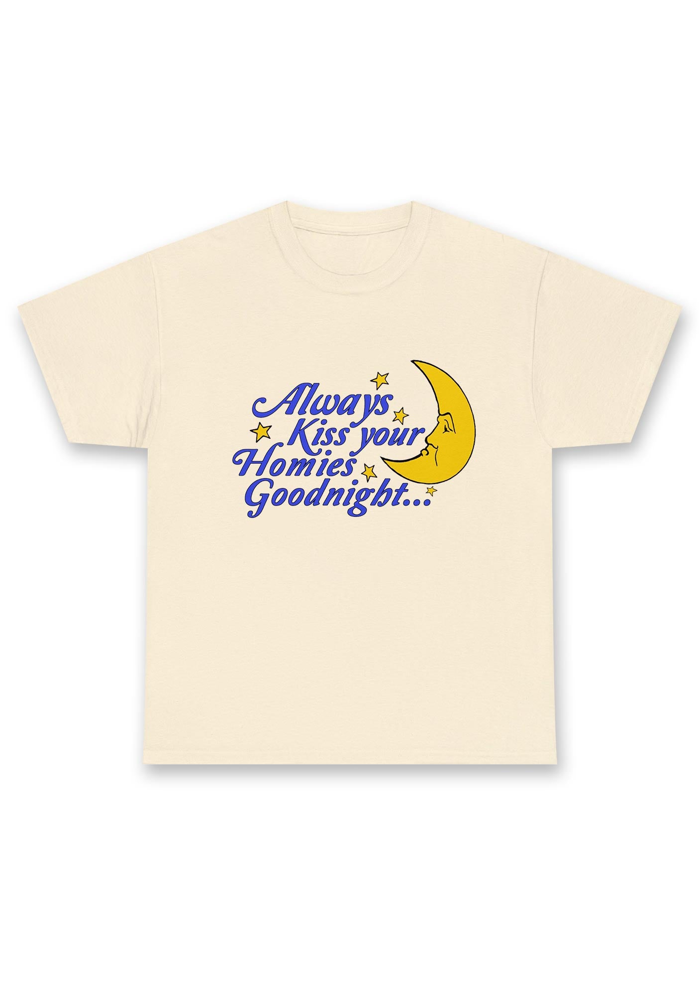 Always Kiss Your Homies Goodnight Chunky Shirt