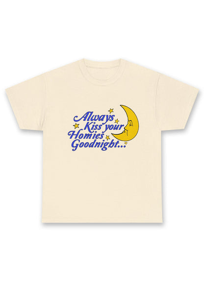 Always Kiss Your Homies Goodnight Chunky Shirt