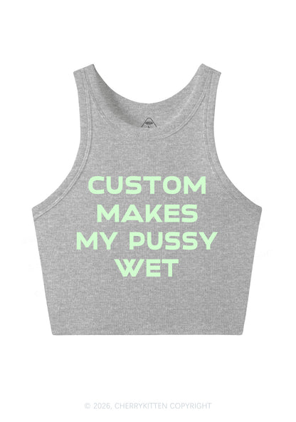 Custom Makes My Puxxy Wet Y2K Crop Tank Top Cherrykitten