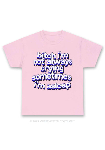 Bxxch I'm Not Always Crying Y2K Chunky Shirt Cherrykitten
