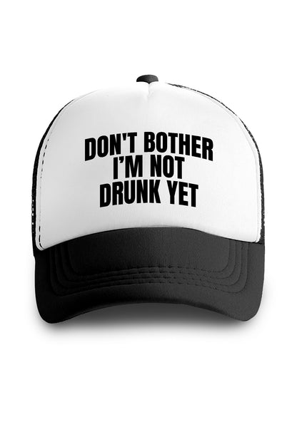 Don't Bother I'm Not Drunk Yet Trucker Hat
