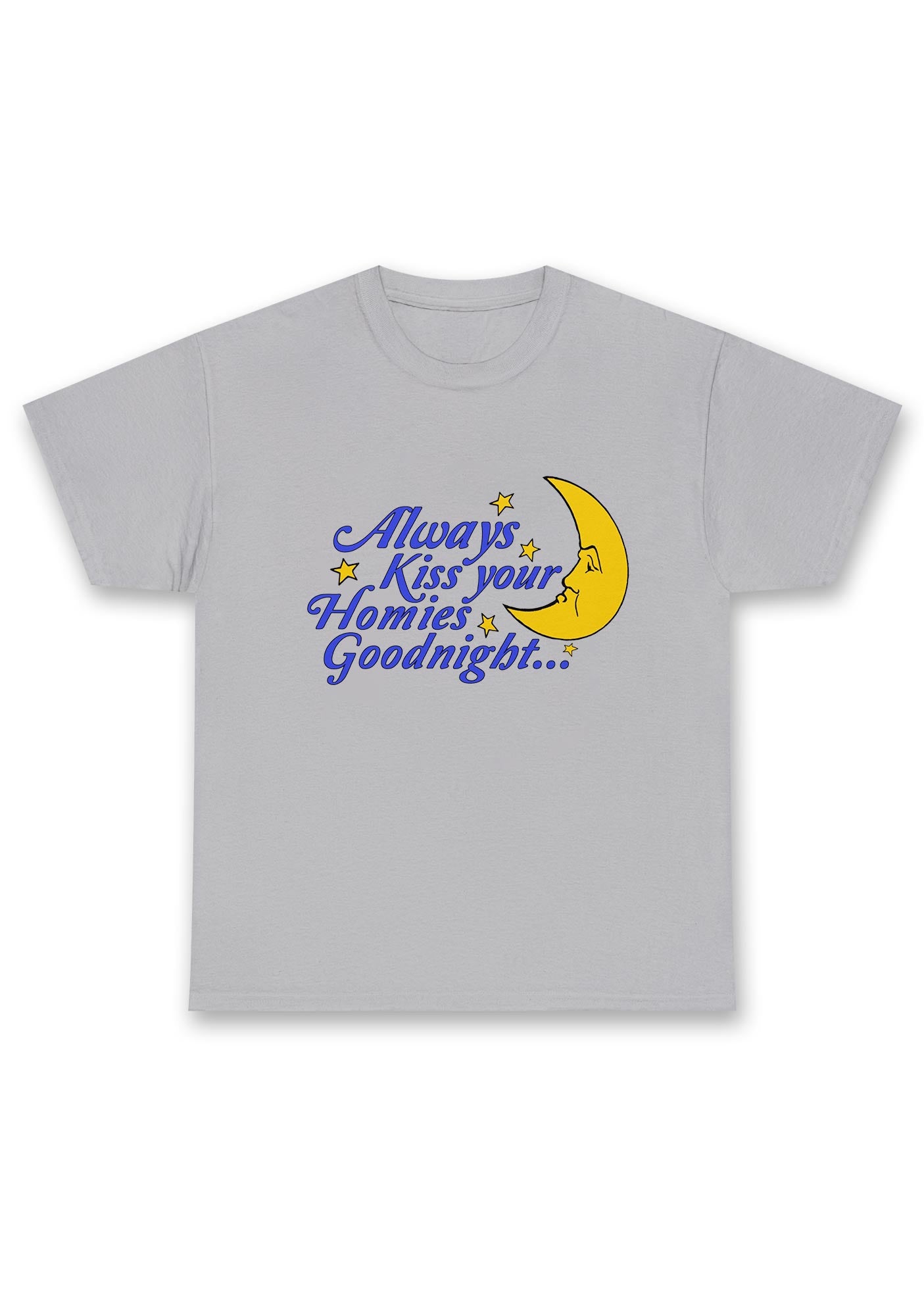 Always Kiss Your Homies Goodnight Chunky Shirt