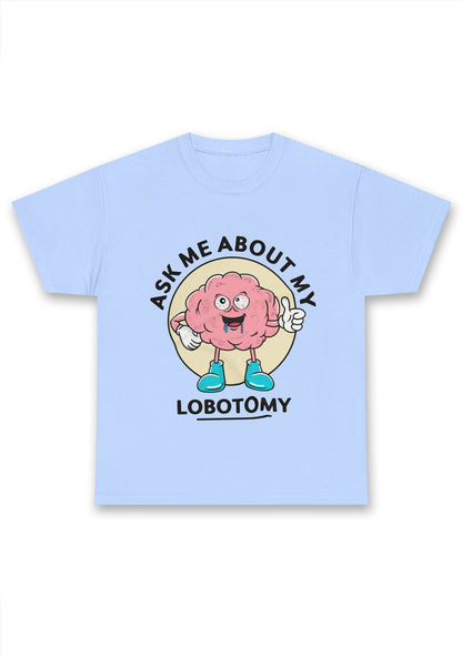 Ask Me About My Lobotomy Chunky Shirt