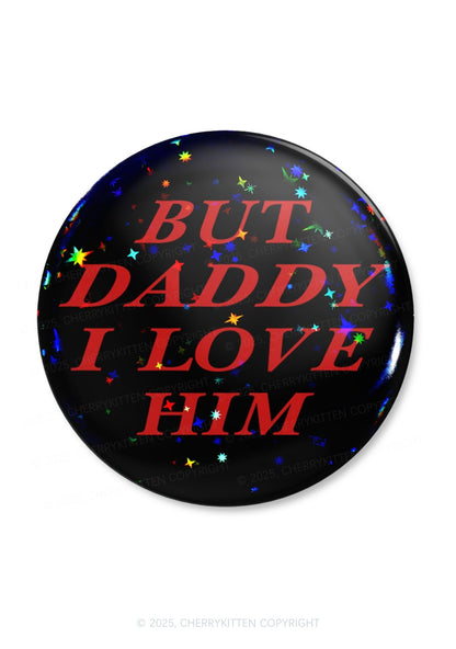 But Daddy I Love Him 1Pc Y2K Pin Badge Cherrykitten