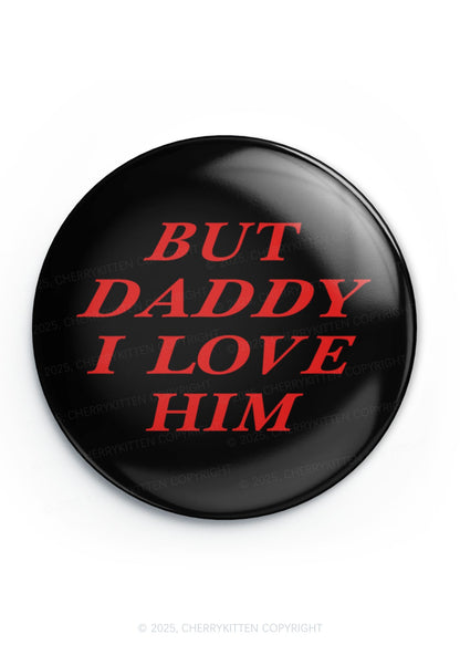But Daddy I Love Him 1Pc Y2K Pin Badge Cherrykitten