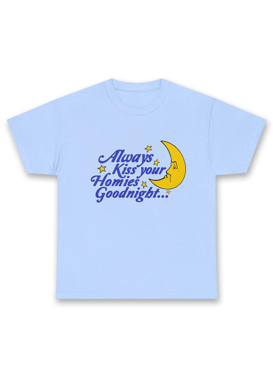 Always Kiss Your Homies Goodnight Chunky Shirt