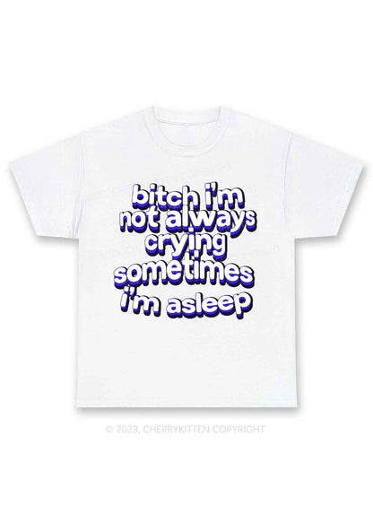 Bxxch I'm Not Always Crying Y2K Chunky Shirt Cherrykitten