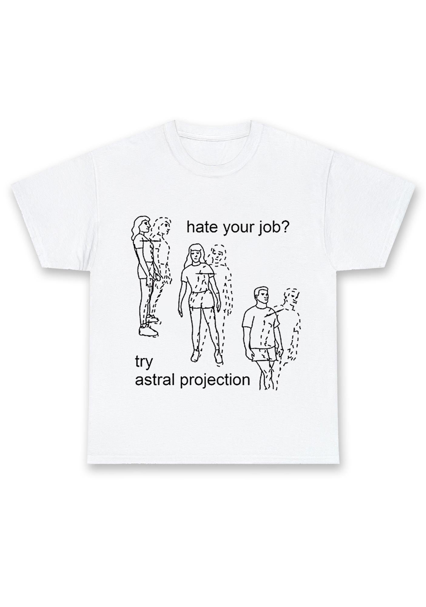 Hate Your Job Try Astral Projection Chunky Shirt