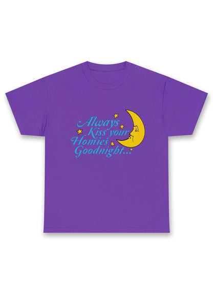 Always Kiss Your Homies Goodnight Chunky Shirt