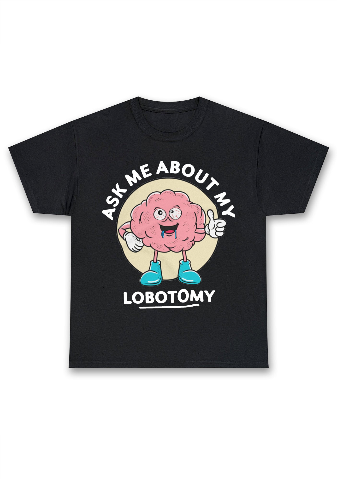 Ask Me About My Lobotomy Chunky Shirt
