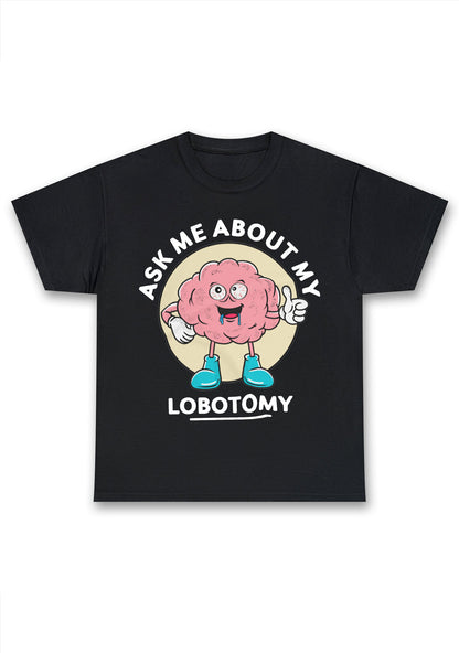Ask Me About My Lobotomy Chunky Shirt