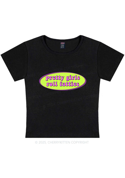 Pretty Girls Roll Fatties Y2K Baby Tee Cherrykitten