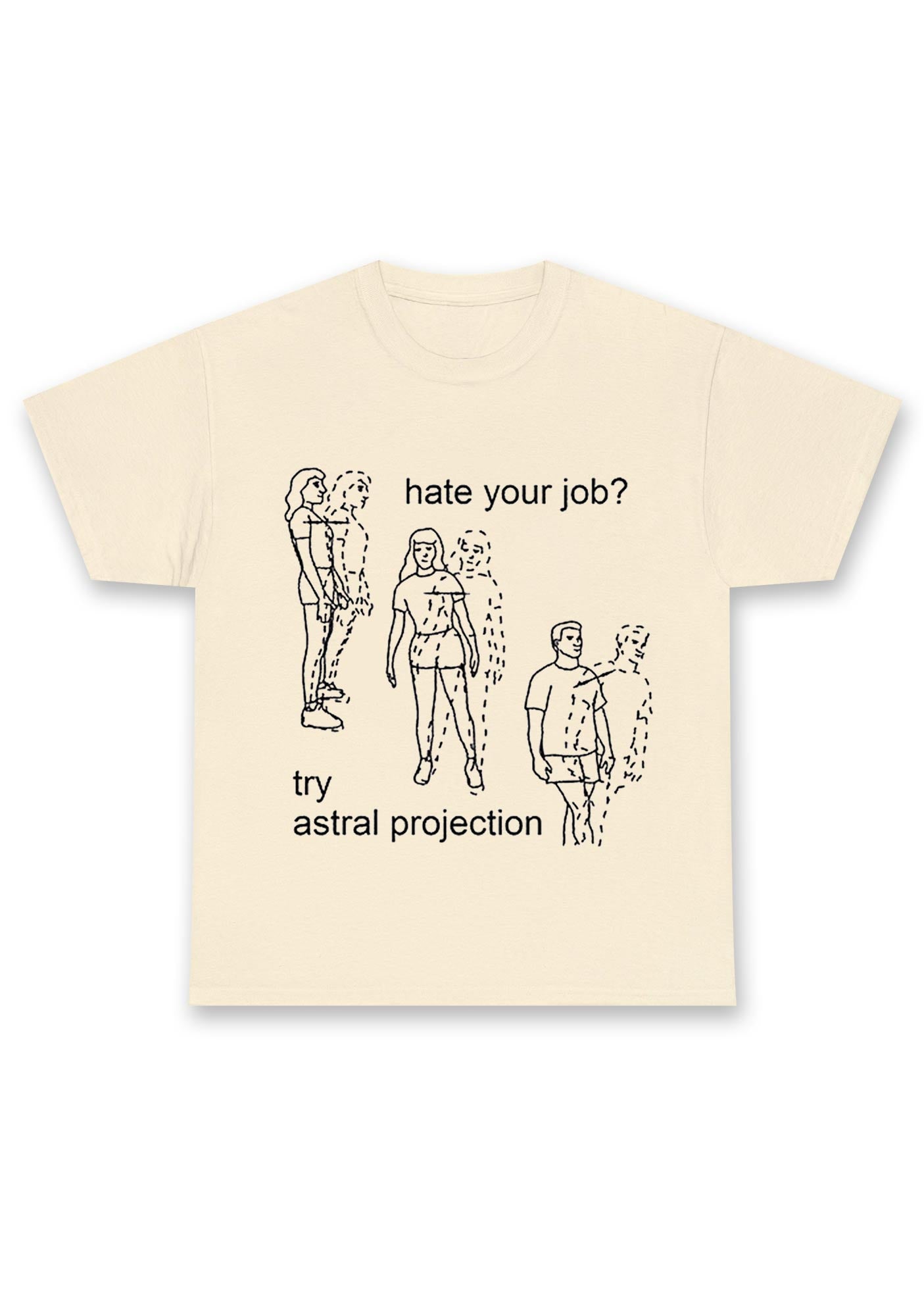 Hate Your Job Try Astral Projection Chunky Shirt