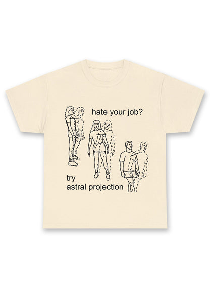 Hate Your Job Try Astral Projection Chunky Shirt