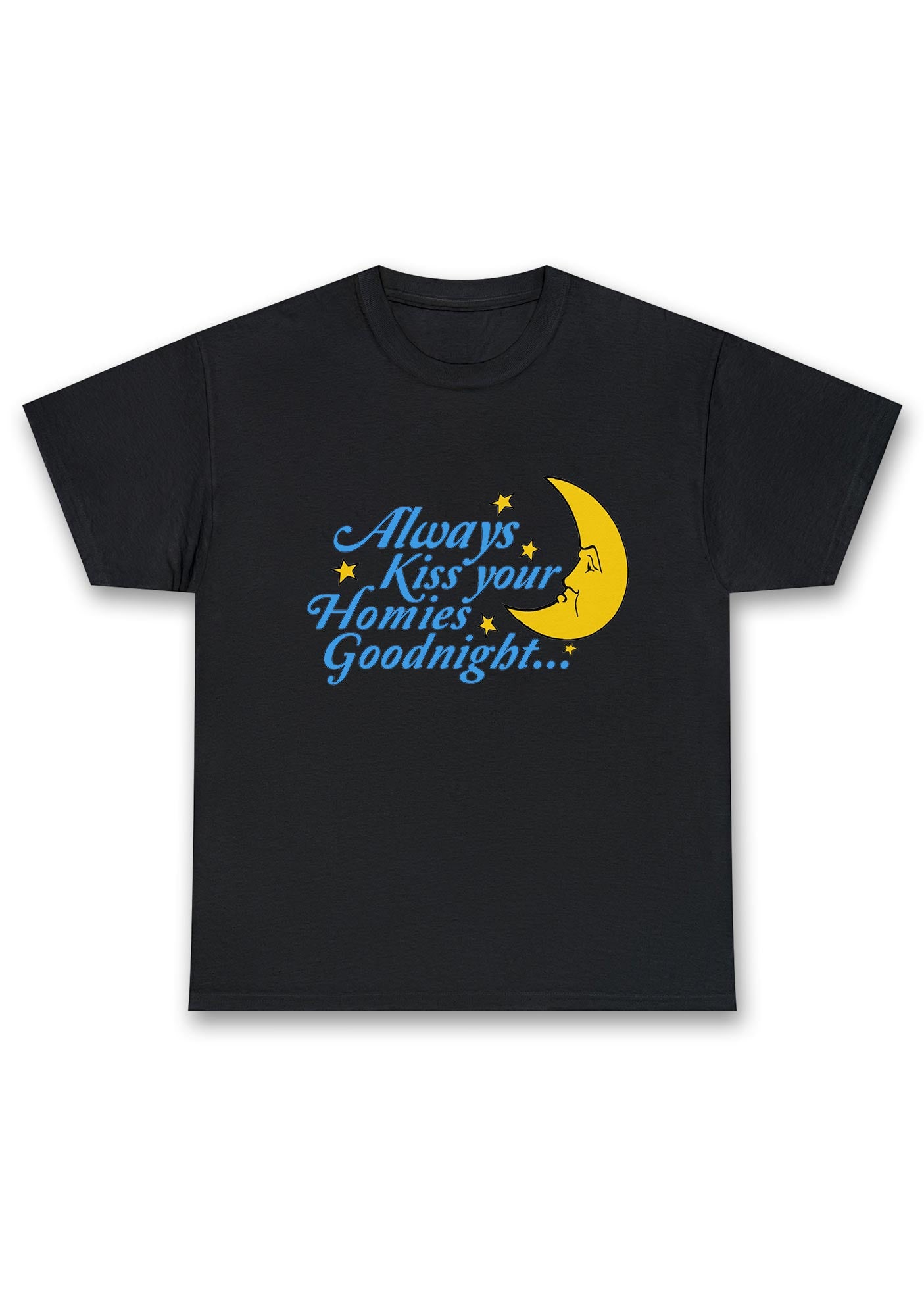 Always Kiss Your Homies Goodnight Chunky Shirt