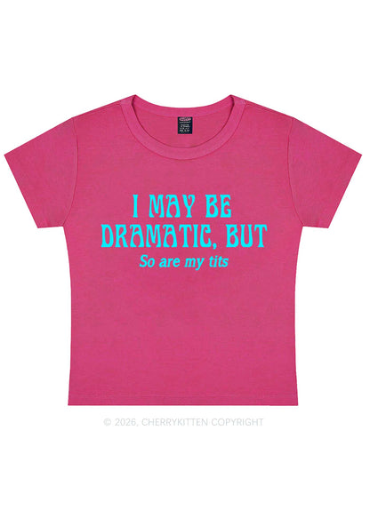 I May Be Dramatic Y2K Baby Tee Cherrykitten